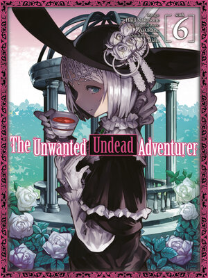 cover image of The Unwanted Undead Adventurer, Volume 6